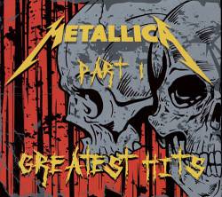 Metallica : Greatest Hits Part I